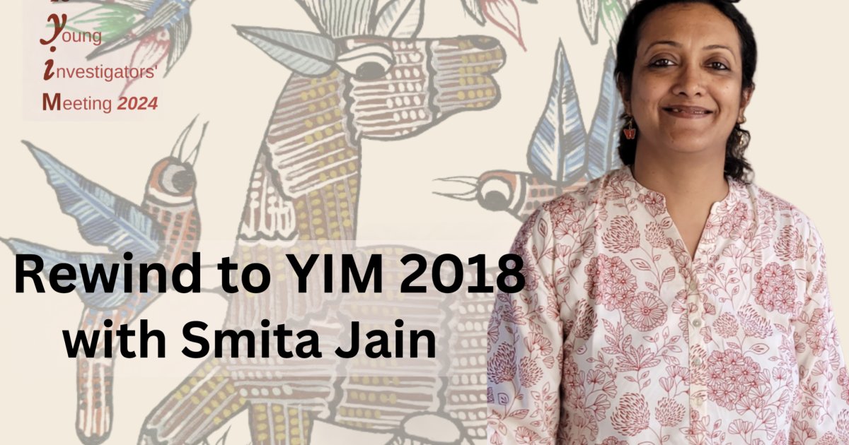 Rewind to YIM 2018 with Smita Jain - IndiaBioscience